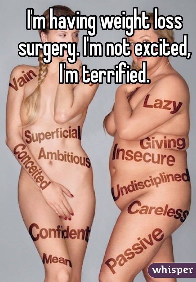I'm having weight loss surgery. I'm not excited, I'm terrified.