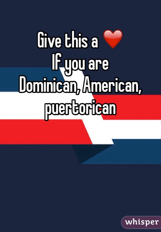 Give this a ❤️ 
If you are 
Dominican, American, puertorican 