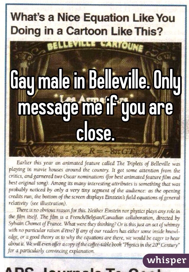 Gay male in Belleville. Only message me if you are close.