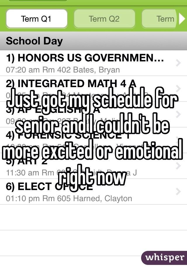 Just got my schedule for senior and I couldn't be more excited or emotional right now