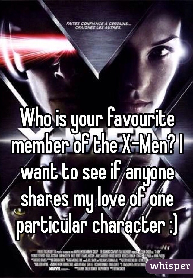 Who is your favourite member of the X-Men? I want to see if anyone shares my love of one particular character :) 