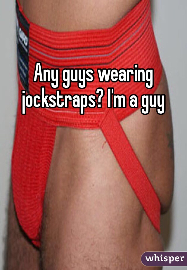 Any guys wearing jockstraps? I'm a guy 