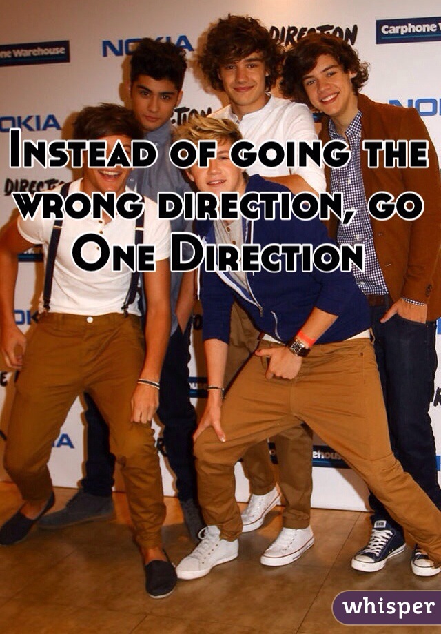 Instead of going the wrong direction, go One Direction