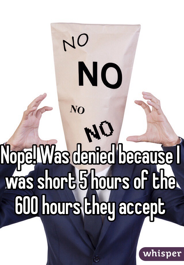 Nope! Was denied because I was short 5 hours of the 600 hours they accept 