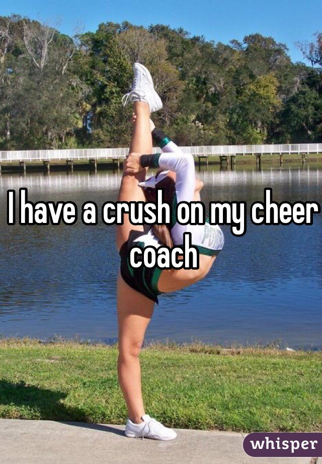 I have a crush on my cheer coach