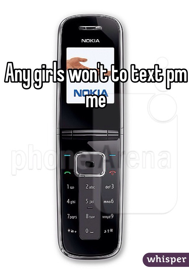 Any girls won't to text pm me 