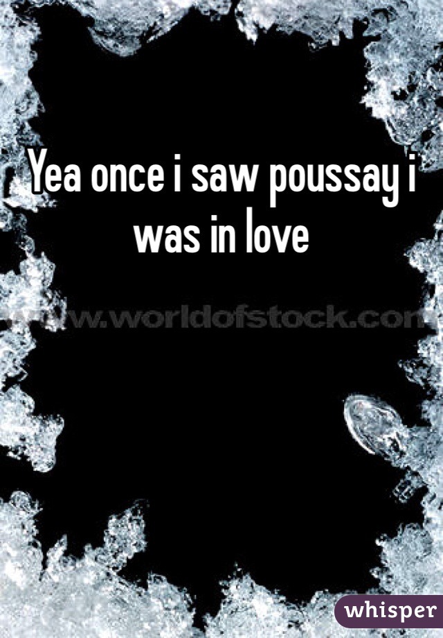 Yea once i saw poussay i was in love 
