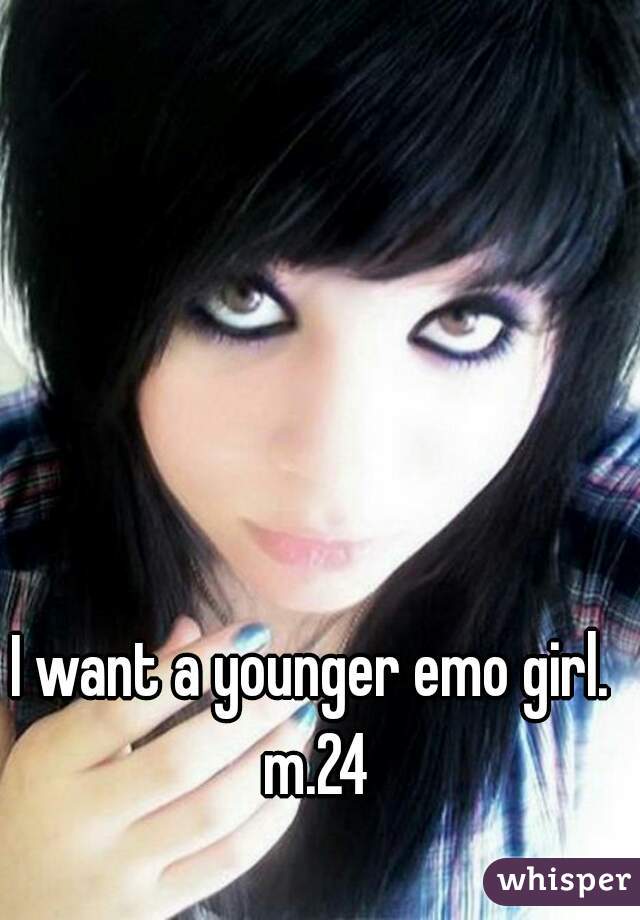 I want a younger emo girl. m.24