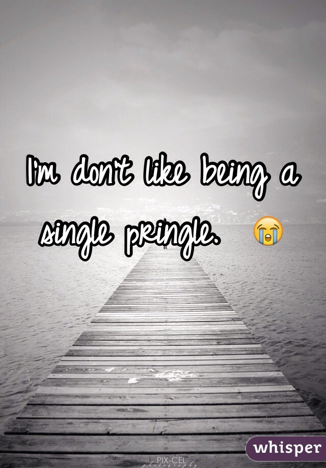 I'm don't like being a  single pringle.  😭