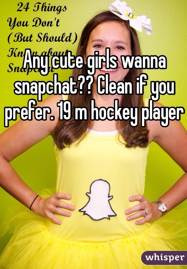 Any cute girls wanna snapchat?? Clean if you prefer. 19 m hockey player 