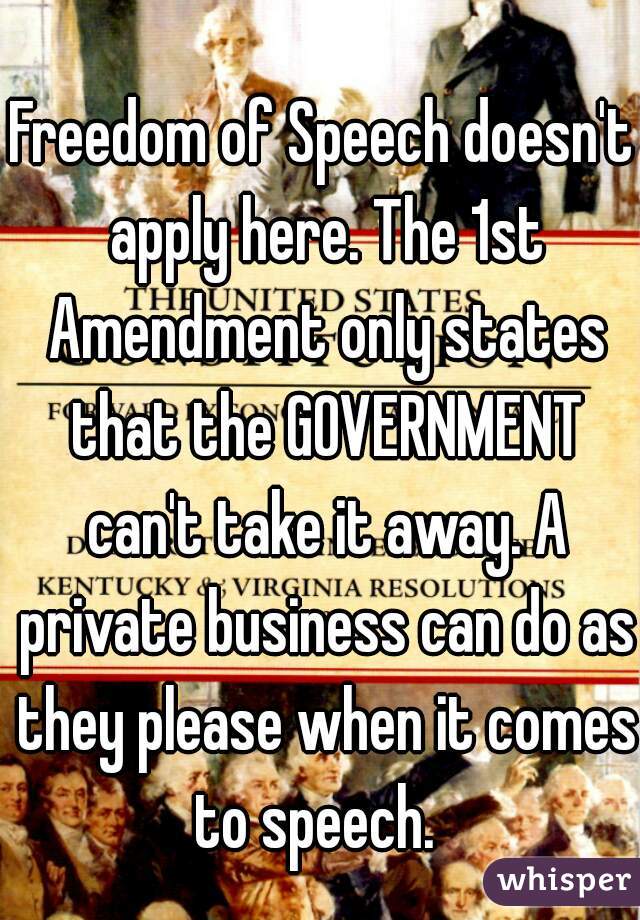 Freedom of Speech doesn't apply here. The 1st Amendment only states that the GOVERNMENT can't take it away. A private business can do as they please when it comes to speech.  