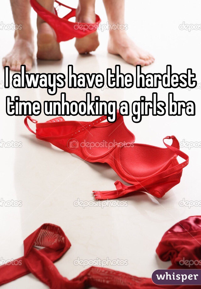 I always have the hardest time unhooking a girls bra 
