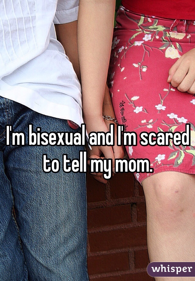 I'm bisexual and I'm scared to tell my mom.

