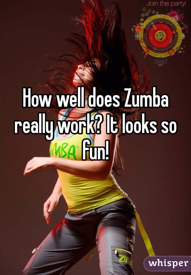 How well does Zumba really work? It looks so fun!