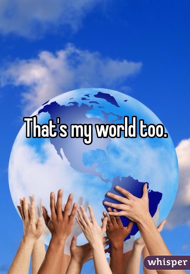 That's my world too. 