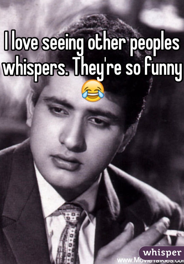 I love seeing other peoples whispers. They're so funny😂