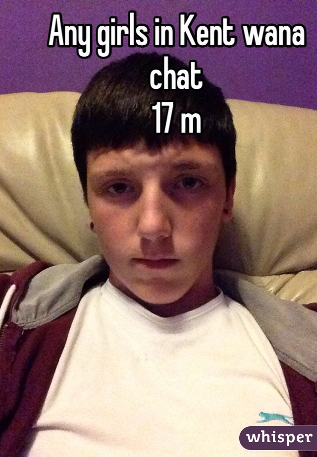 Any girls in Kent wana chat
17 m