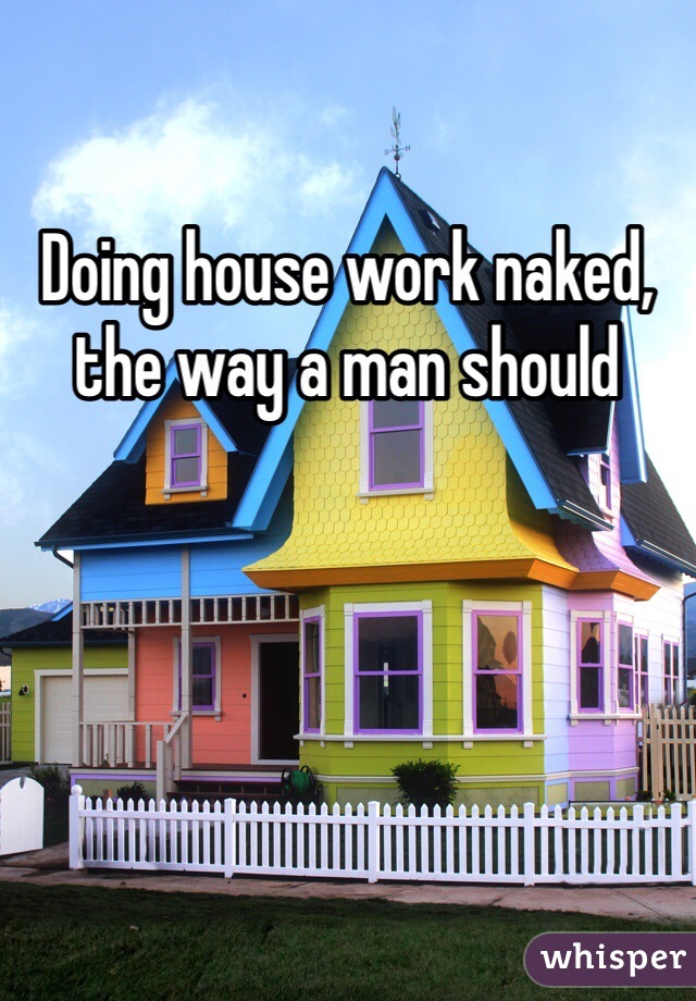 Doing house work naked, the way a man should