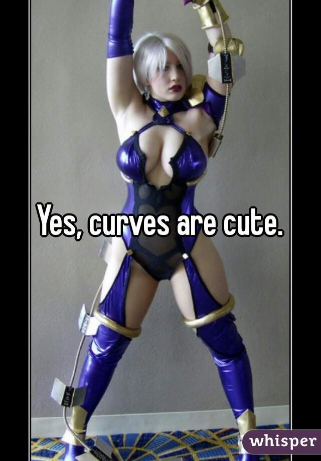Yes, curves are cute.