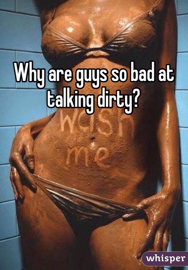 Why are guys so bad at talking dirty?