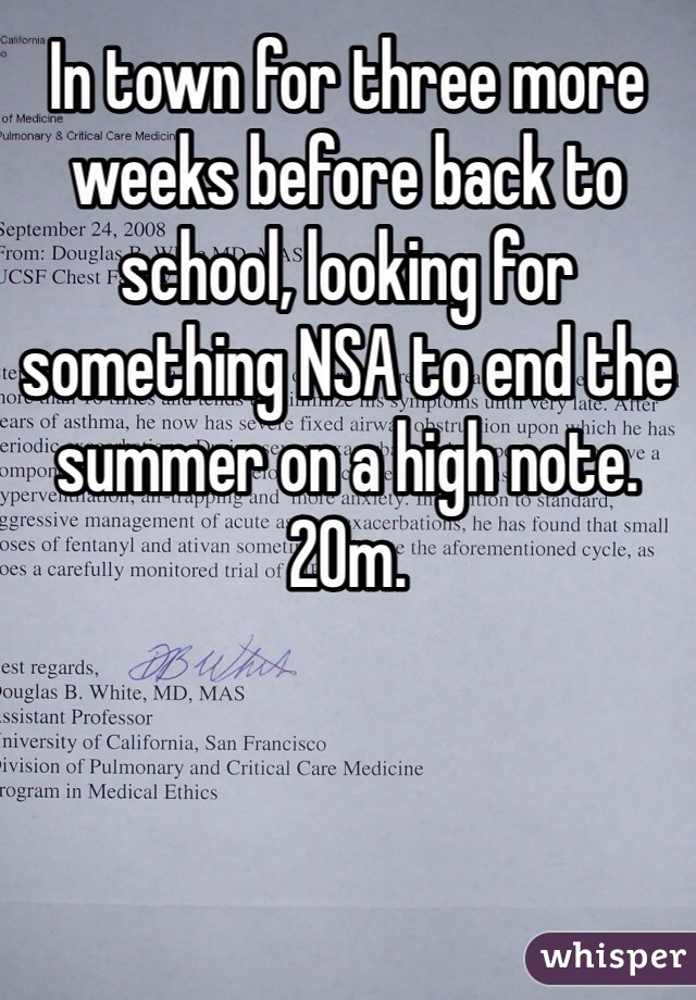 In town for three more weeks before back to school, looking for something NSA to end the summer on a high note. 20m.