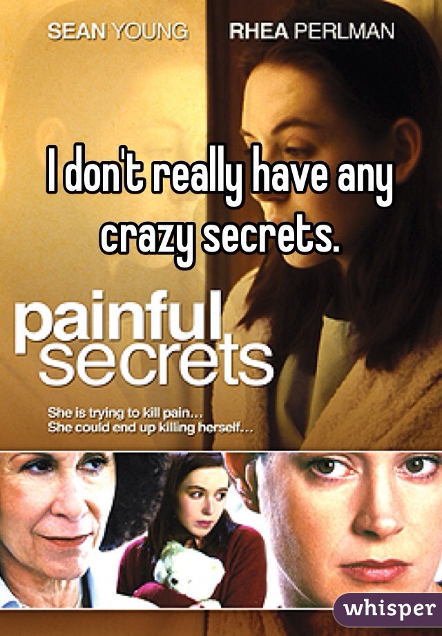 I don't really have any crazy secrets. 