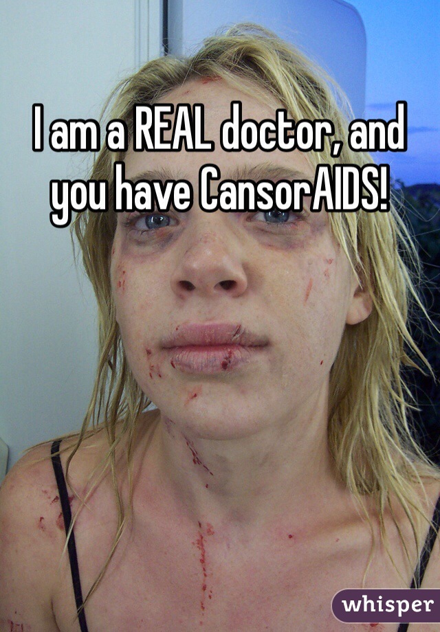 I am a REAL doctor, and you have CansorAIDS!