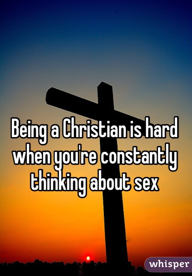 Being a Christian is hard when you're constantly thinking about sex