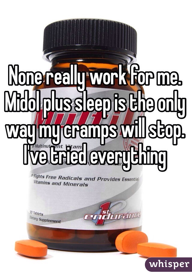 None really work for me. Midol plus sleep is the only way my cramps will stop. I've tried everything 