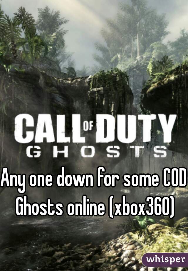 Any one down for some COD Ghosts online (xbox360)
