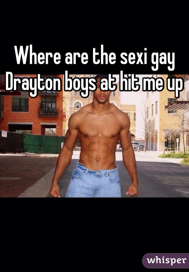 Where are the sexi gay Drayton boys at hit me up 