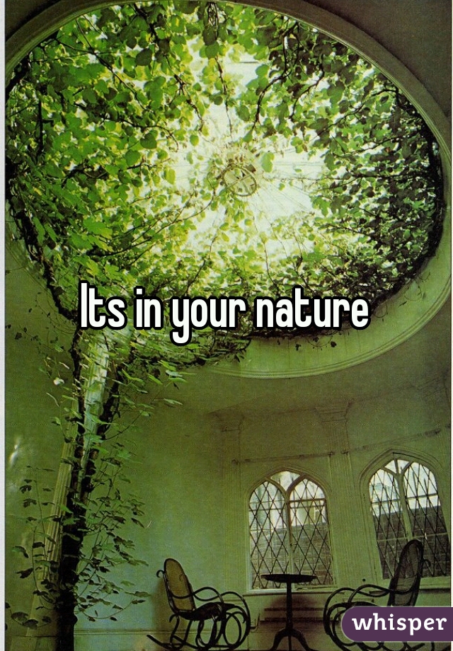 Its in your nature