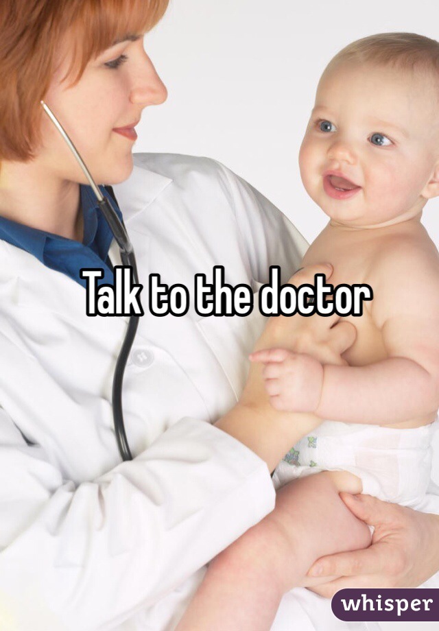 Talk to the doctor