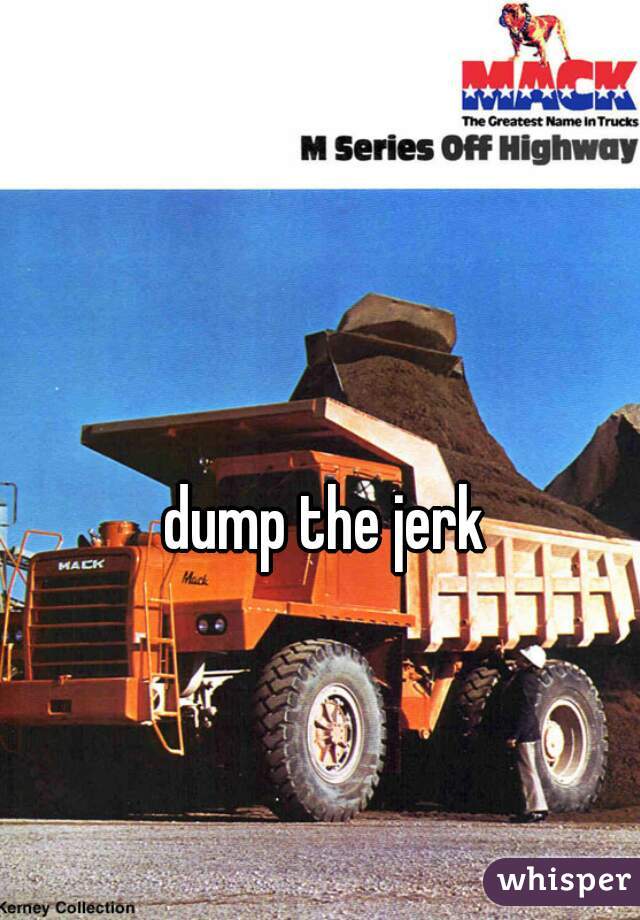 dump the jerk