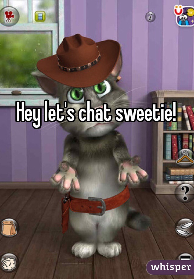 Hey let's chat sweetie!