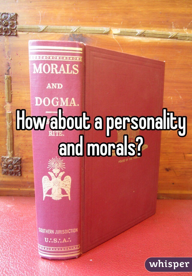 How about a personality and morals?