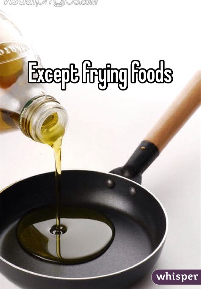 Except frying foods
