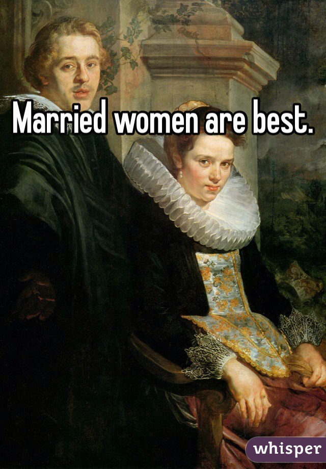 Married women are best.