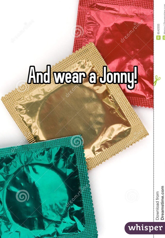 And wear a Jonny!