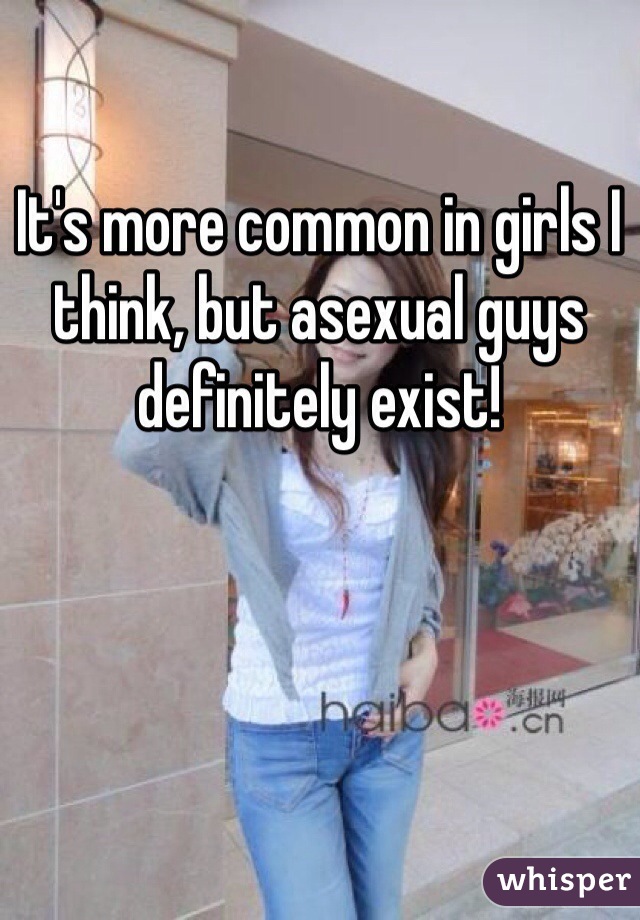 It's more common in girls I think, but asexual guys definitely exist!