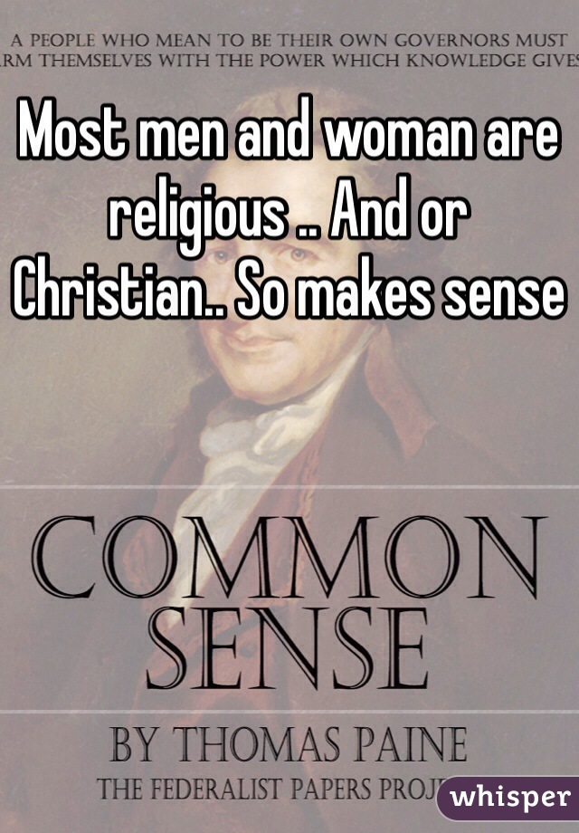Most men and woman are religious .. And or Christian.. So makes sense