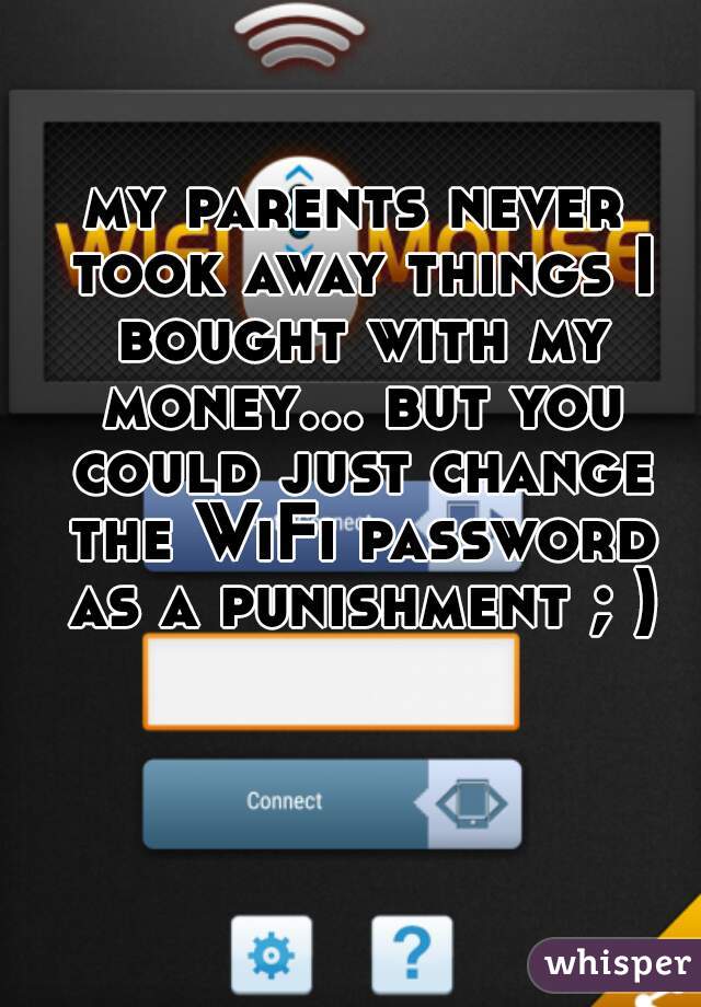 my parents never took away things I bought with my money... but you could just change the WiFi password as a punishment ; )