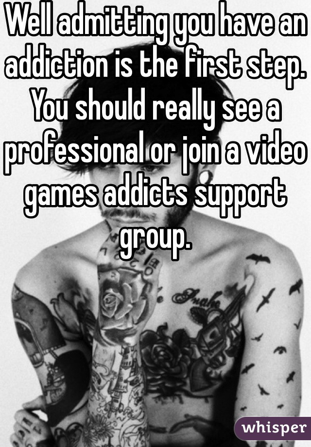 Well admitting you have an addiction is the first step. You should really see a professional or join a video games addicts support group.