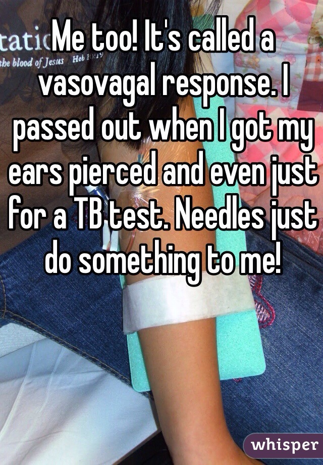 Me too! It's called a vasovagal response. I passed out when I got my ears pierced and even just for a TB test. Needles just do something to me!