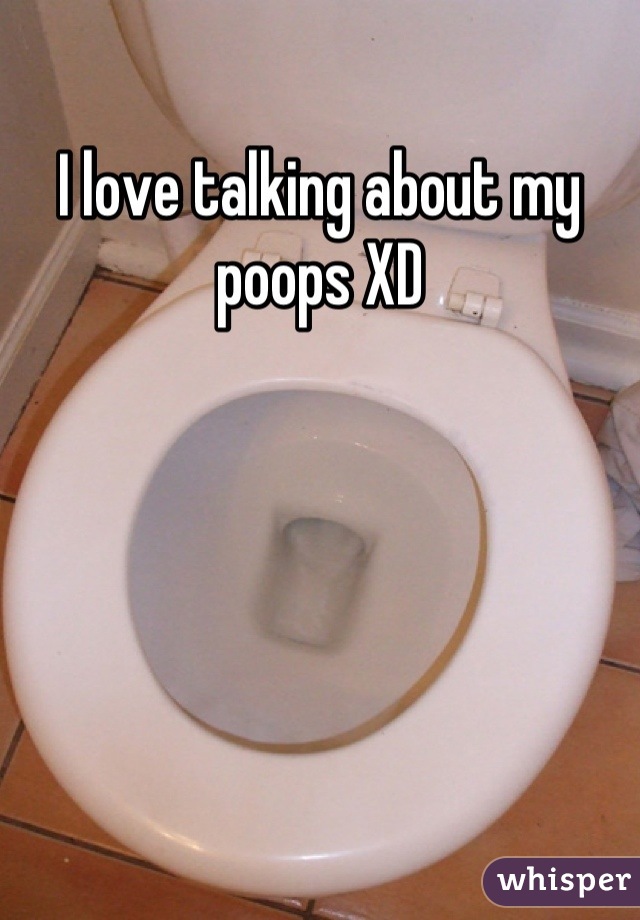 I love talking about my poops XD
