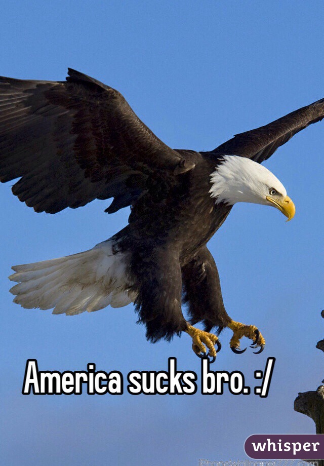 America sucks bro. :/