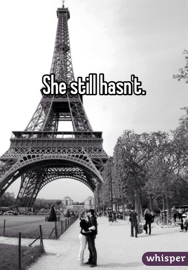 She still hasn't. 