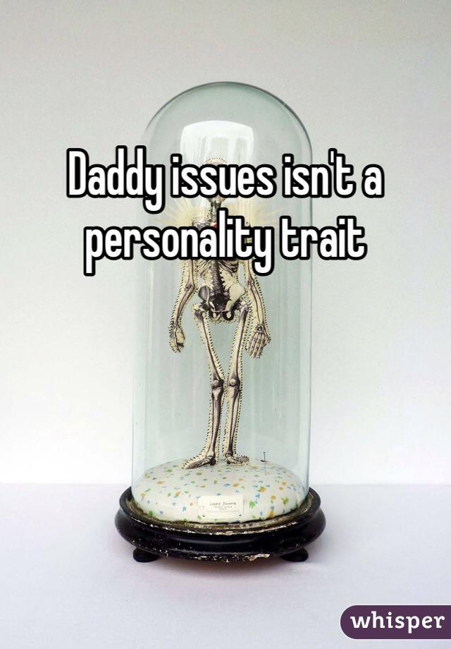Daddy issues isn't a personality trait