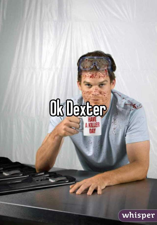 Ok Dexter