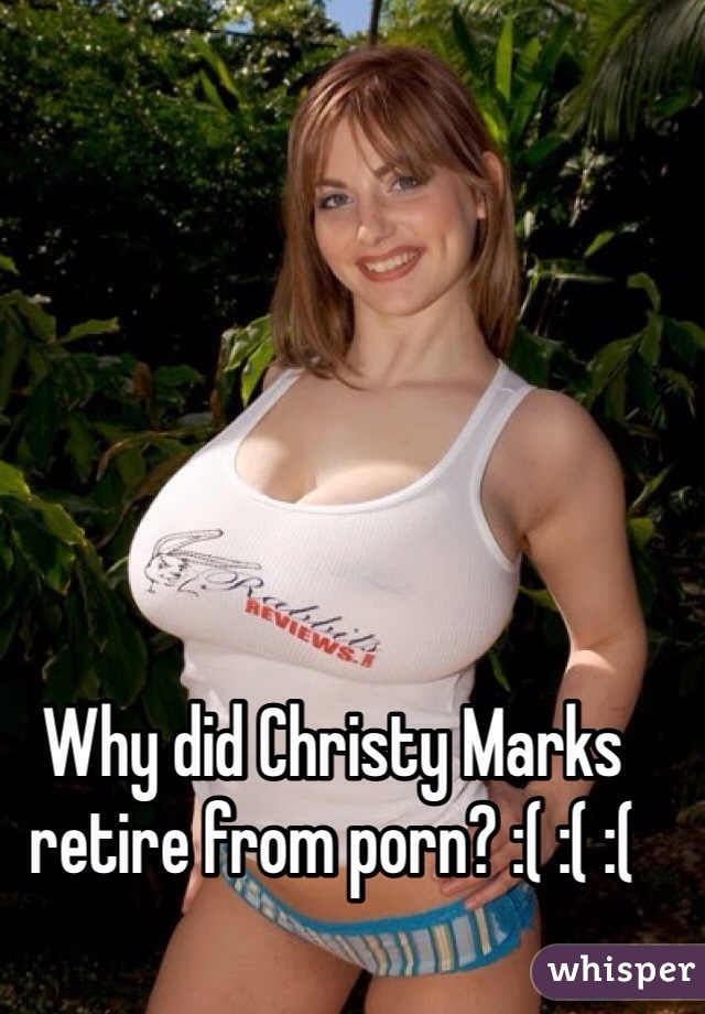 Why did Christy Marks retire from porn? :( :( :( 